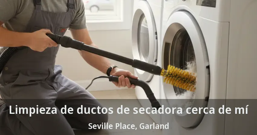 Limpieza de ductos de secadora cerca de mí Seville Place, Garland - TX