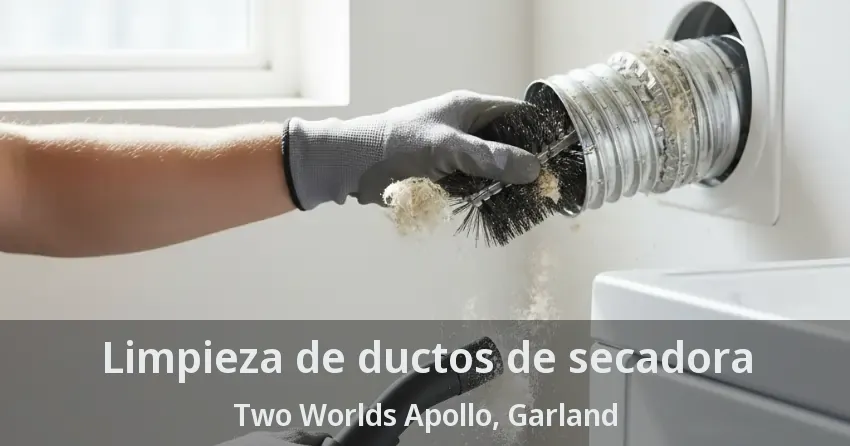 Limpieza de ductos de secadora Two Worlds Apollo, Garland - TX