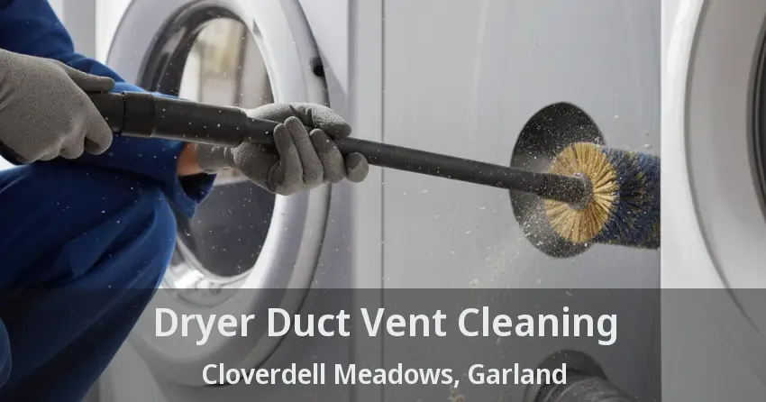Dryer Duct Vent Cleaning Cloverdell Meadows, Garland - TX Dryer Duct Vent Cleaning Cloverdell Meadows, Garland - TX