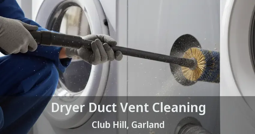 Dryer Duct Vent Cleaning Club Hill, Garland - TX