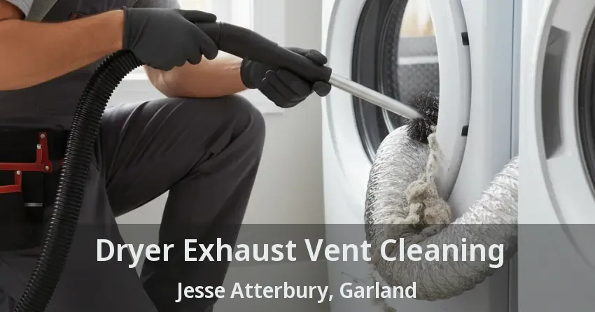 Dryer Exhaust Vent Cleaning Jesse Atterbury, Garland - TX