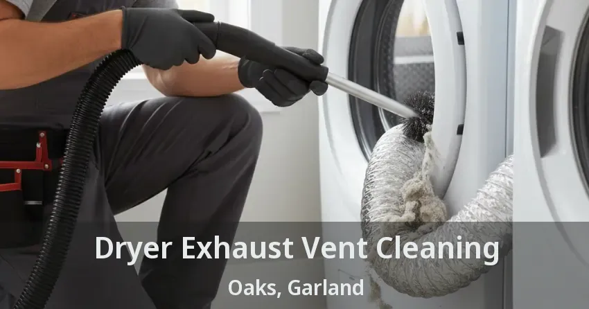 Dryer Exhaust Vent Cleaning Oaks, Garland - TX
