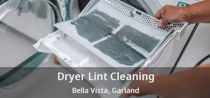 Dryer Lint Cleaning Bella Vista, Garland - TX