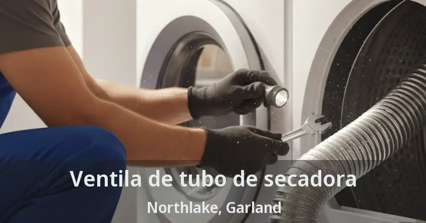 Ventila de tubo de secadora Northlake, Garland - TX