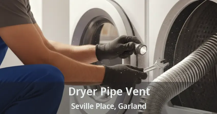 Dryer Pipe Vent Seville Place, Garland - TX