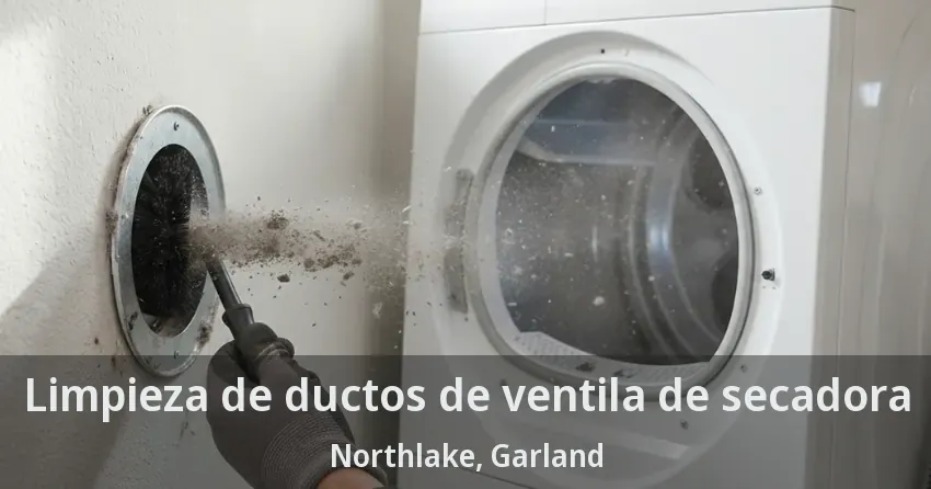 Limpieza de ductos de ventila de secadora Northlake, Garland - TX