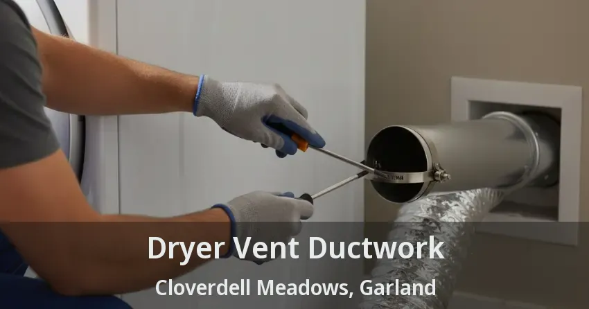 Dryer Vent Ductwork Cloverdell Meadows, Garland - TX