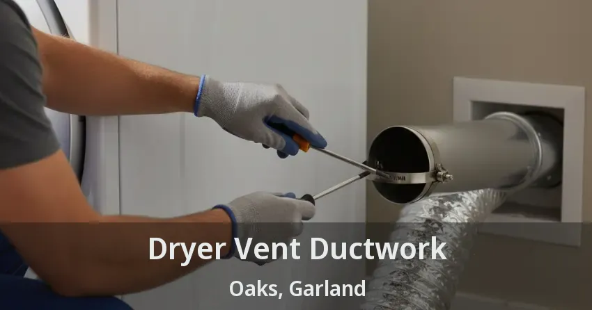 Dryer Vent Ductwork Oaks, Garland - TX Dryer Vent Ductwork Oaks, Garland - TX