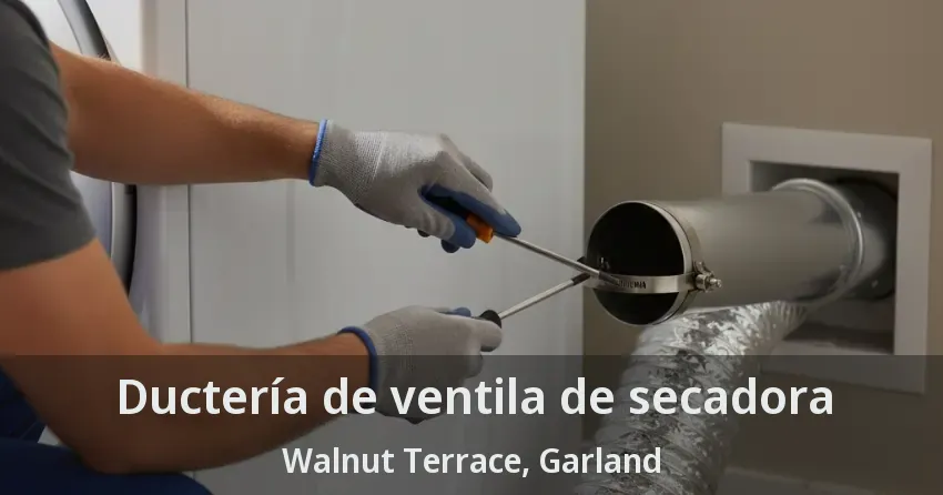 Ductería de ventila de secadora Walnut Terrace, Garland - TX