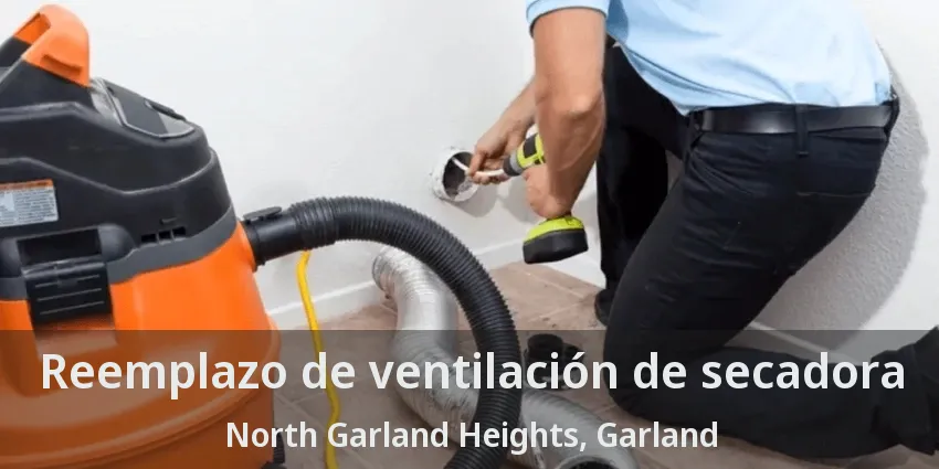 Reemplazo de ventilación de secadora North Garland Heights, Garland - TX