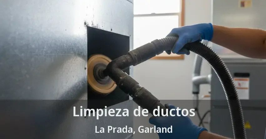 Limpieza de ductos La Prada, Garland - TX