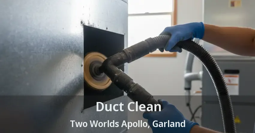 Duct Clean Two Worlds Apollo, Garland - TX