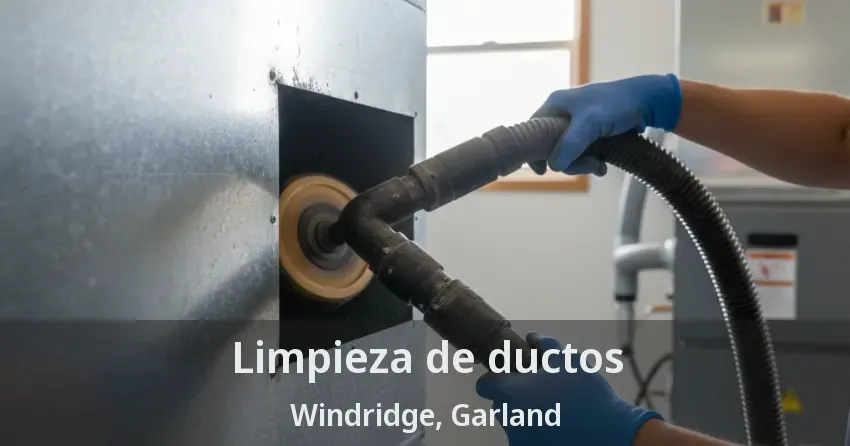 Limpieza de ductos Windridge, Garland - TX