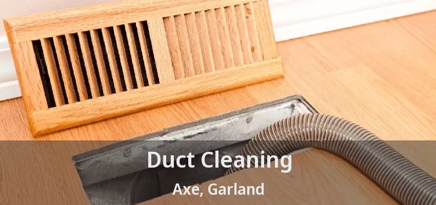 Duct Cleaning Axe, Garland - TX