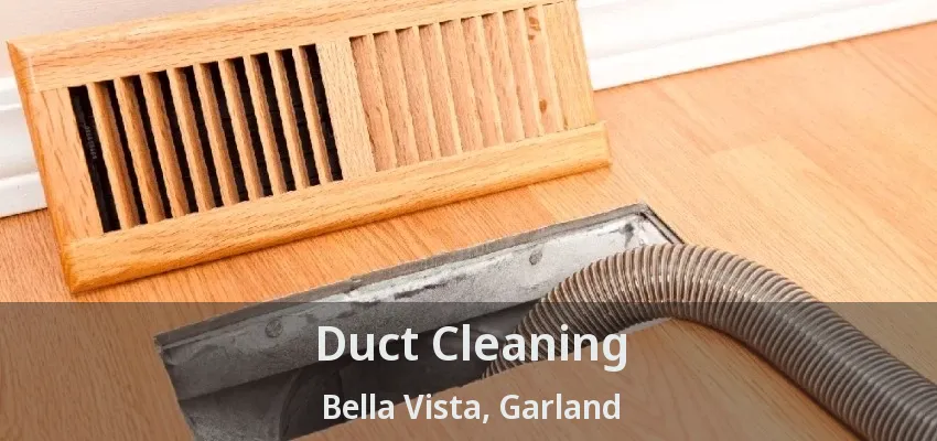 Duct Cleaning Bella Vista, Garland - TX