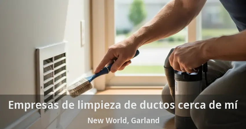 Empresas de limpieza de ductos cerca de mí New World, Garland - TX