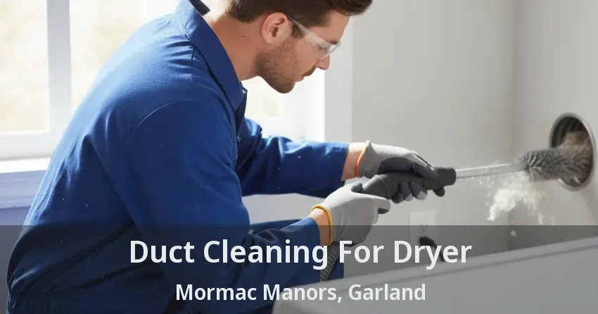 Duct Cleaning For Dryer Mormac Manors, Garland - TX