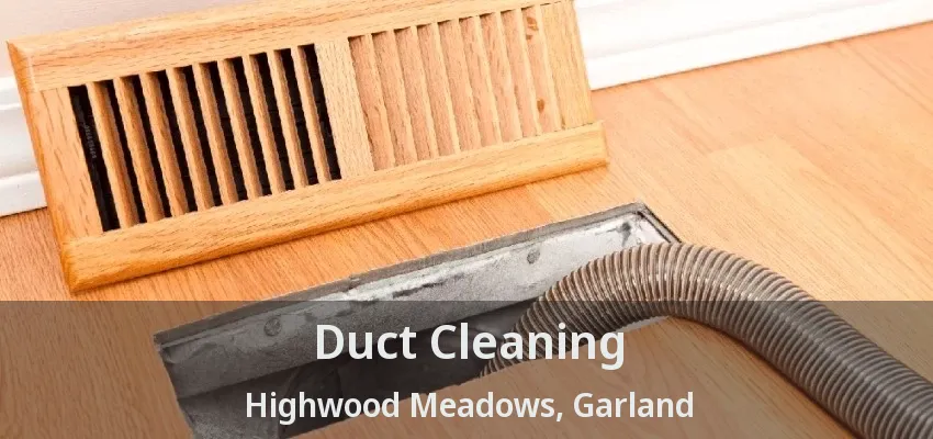 Duct Cleaning Highwood Meadows, Garland - TX