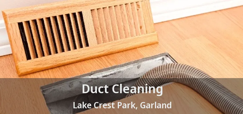 Duct Cleaning Lake Crest Park, Garland - TX