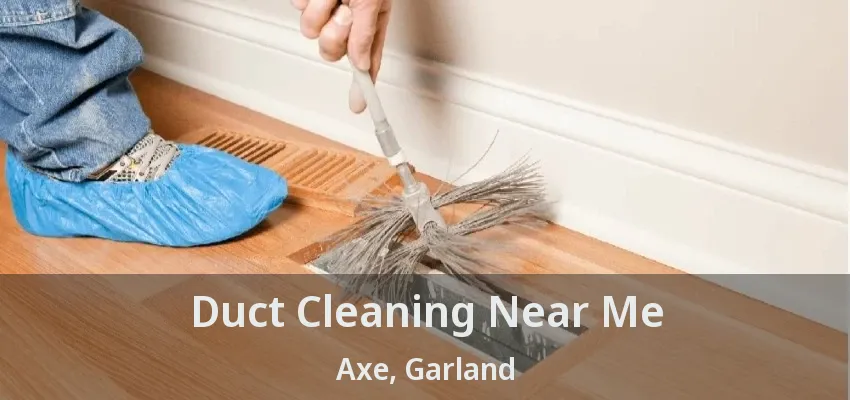 Duct Cleaning Near Me Axe, Garland - TX