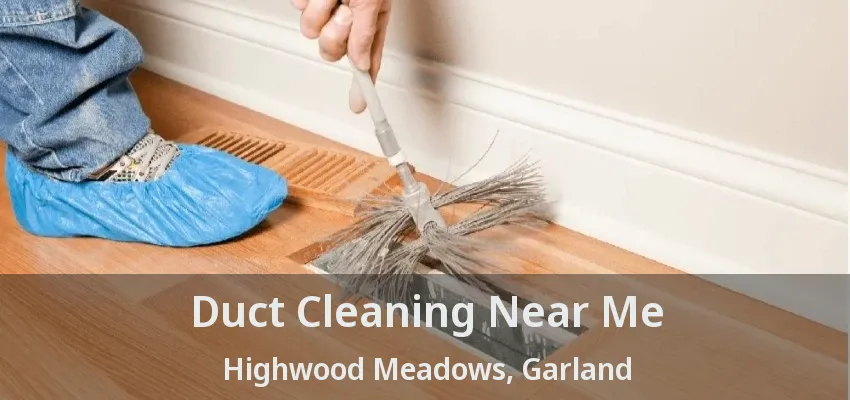 Duct Cleaning Near Me Highwood Meadows, Garland - TX