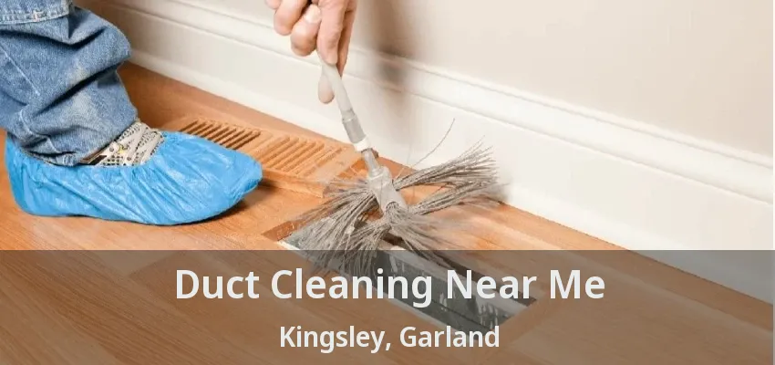 Duct Cleaning Near Me Kingsley, Garland - TX