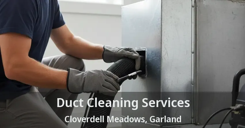 Duct Cleaning Services Cloverdell Meadows, Garland - TX