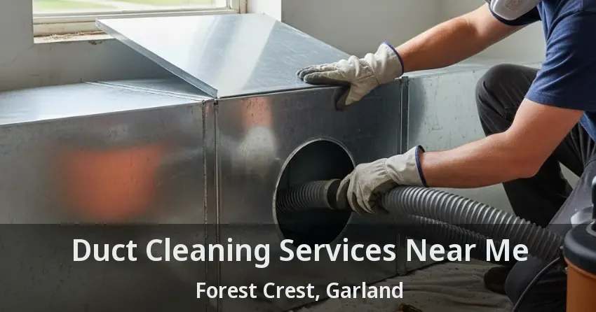 Duct Cleaning Services Near Me Forest Crest, Garland - TX