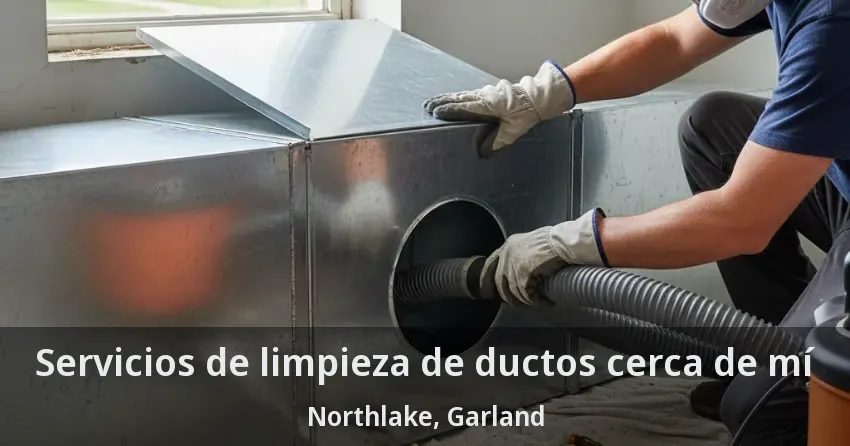 Servicios de limpieza de ductos cerca de mí Northlake, Garland - TX