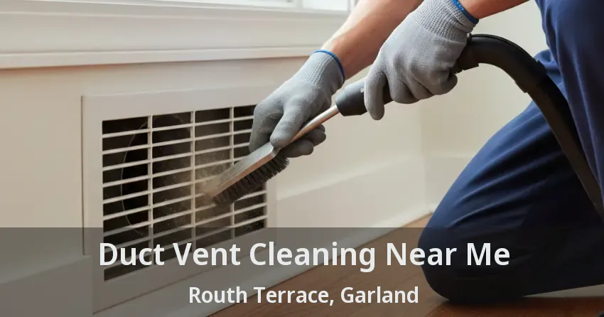 Duct Vent Cleaning Near Me Routh Terrace, Garland - TX