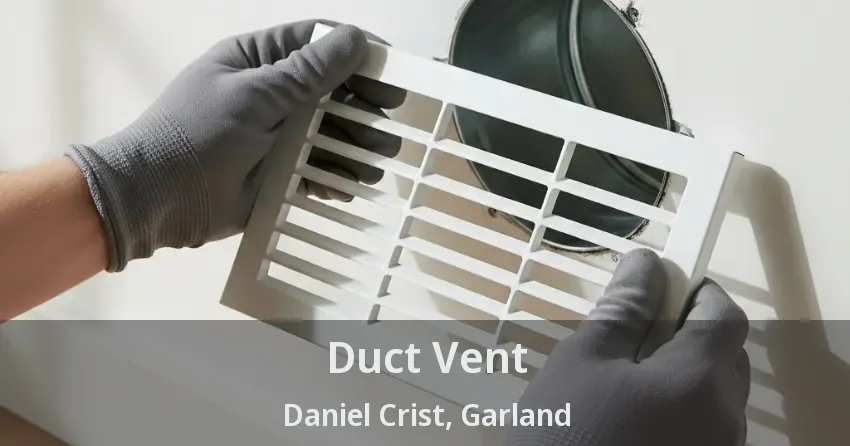 Duct Vent Daniel Crist, Garland - TX