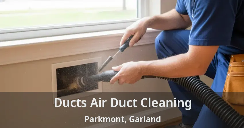 Ducts Air Duct Cleaning Parkmont, Garland - TX