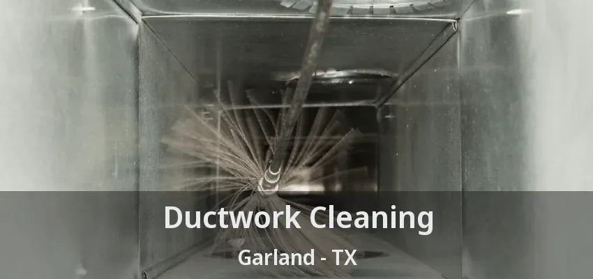 Ductwork Cleaning Garland - TX