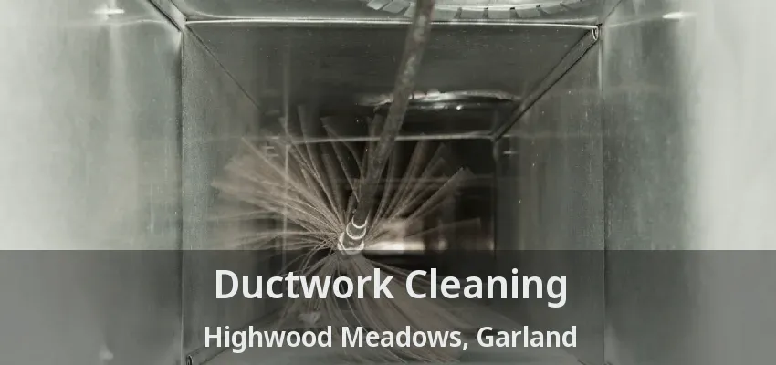 Ductwork Cleaning Highwood Meadows, Garland - TX
