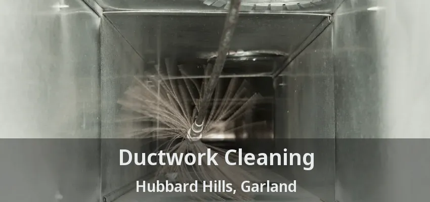 Ductwork Cleaning Hubbard Hills, Garland - TX