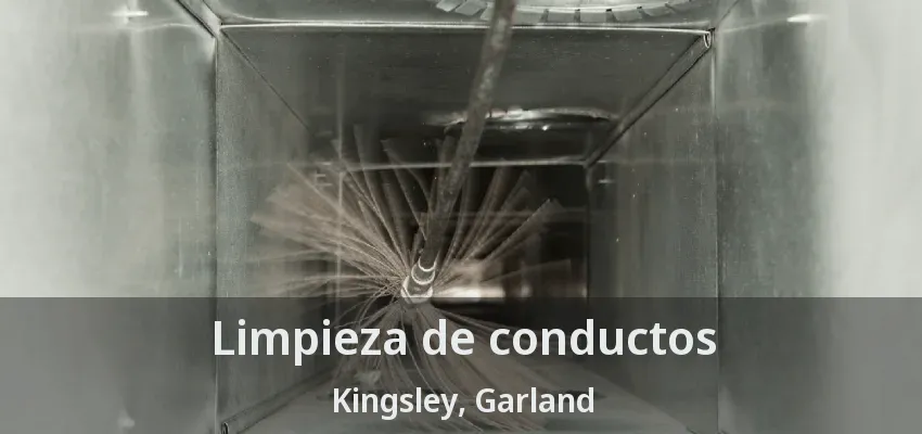 Limpieza de conductos Kingsley, Garland - TX
