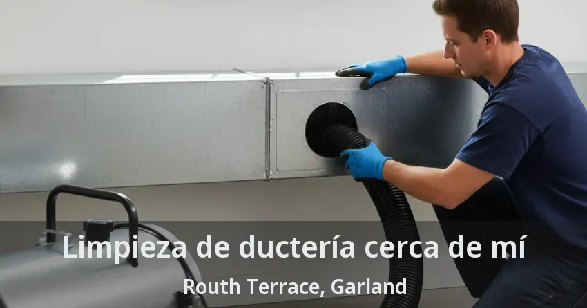 Limpieza de ductería cerca de mí Routh Terrace, Garland - TX