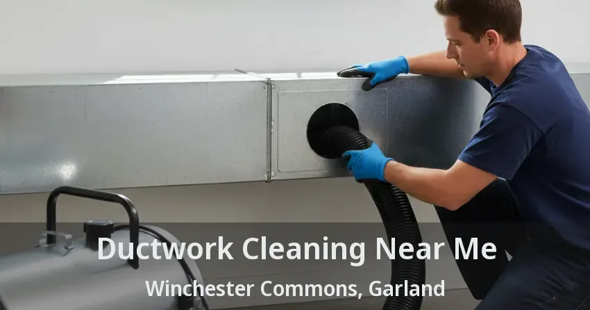 Ductwork Cleaning Near Me Winchester Commons, Garland - TX