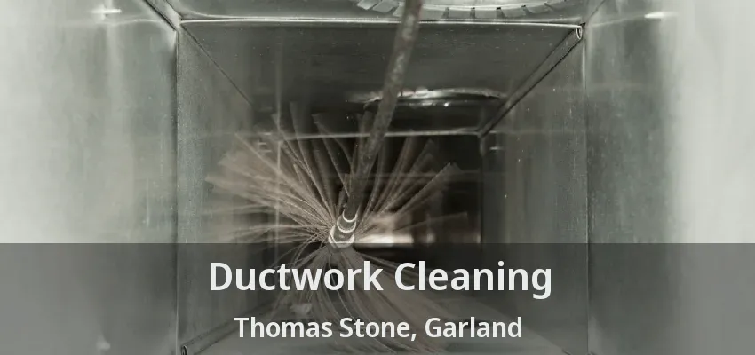 Ductwork Cleaning Thomas Stone, Garland - TX
