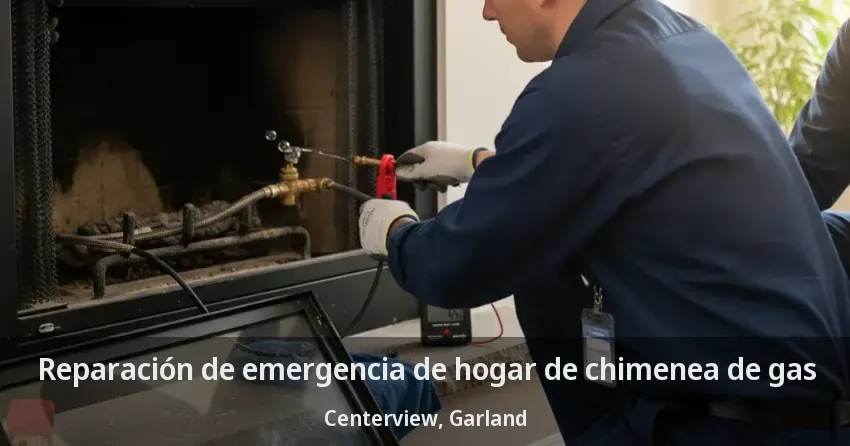 Reparación de emergencia de hogar de chimenea de gas Centerview, Garland - TX