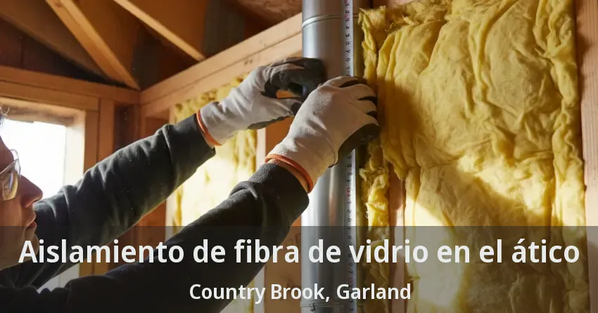 Aislamiento de fibra de vidrio en el ático Country Brook, Garland - TX