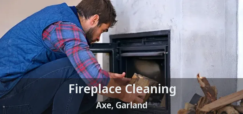 Fireplace Cleaning Axe, Garland - TX