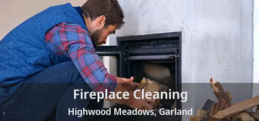 Fireplace Cleaning Highwood Meadows, Garland - TX