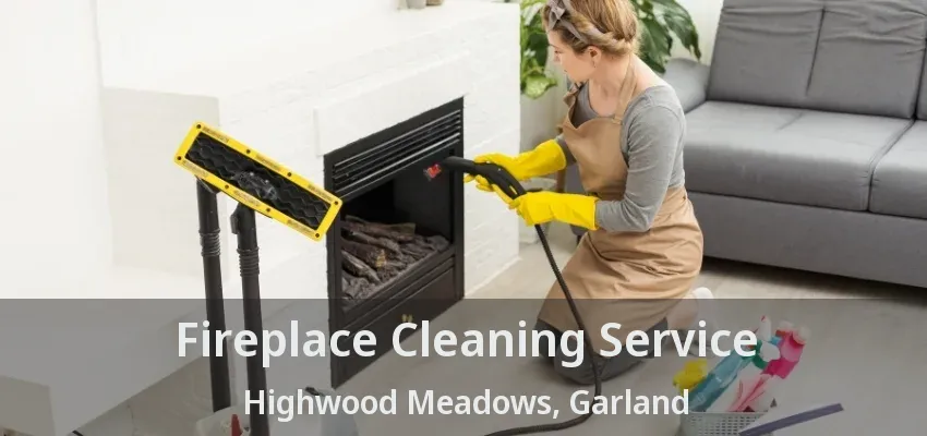 Fireplace Cleaning Service Highwood Meadows, Garland - TX