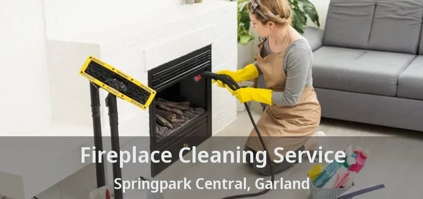 Fireplace Cleaning Service Springpark Central, Garland - TX