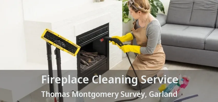 Fireplace Cleaning Service Thomas Montgomery Survey, Garland - TX