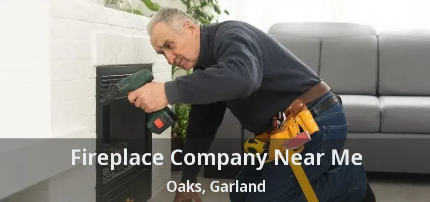 Fireplace Company Near Me Oaks, Garland - TX