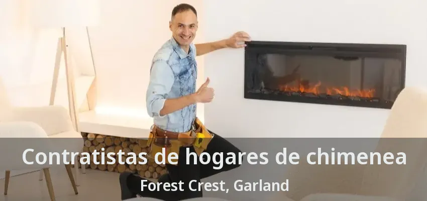 Contratistas de hogares de chimenea Forest Crest, Garland - TX