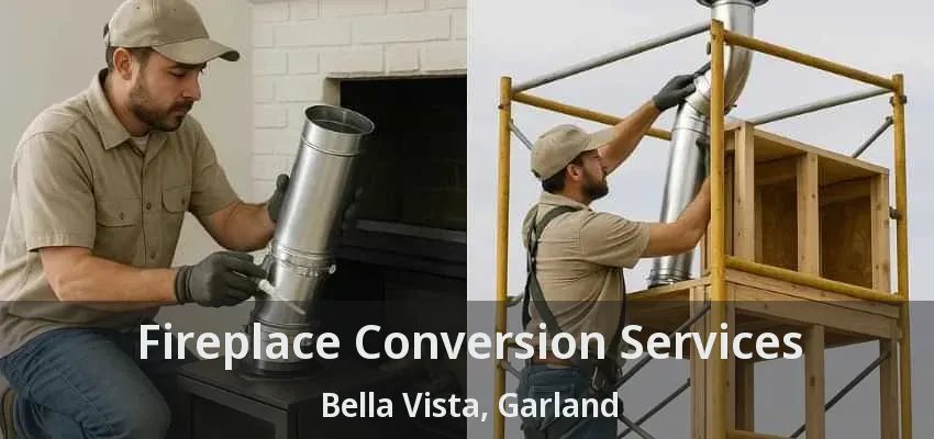 Fireplace Conversion Services Bella Vista, Garland - TX