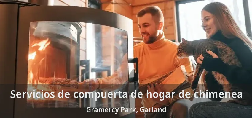 Servicios de compuerta de hogar de chimenea Gramercy Park, Garland - TX